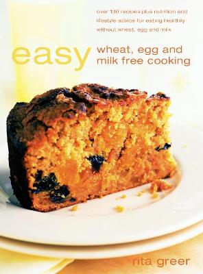 Easy Wheat, Egg and Milk-Free Cooking: Over 130 Recipes Plus Nutrition and Lifestyle Advice - Greer, Rita