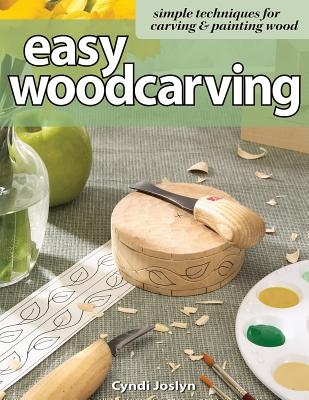 Easy Woodcarving: Simple Techniques for Carving & Painting Wood - Joslyn, Cyndi
