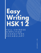 Easy Writing HSK 1 2 Full Chinese Simplified Characters Vocabulary: This New Chinese Proficiency Tests HSK level 1-2 is a complete standard guide book to quickly Remember all words list with English flashcards and stroke order to practice correct writing.