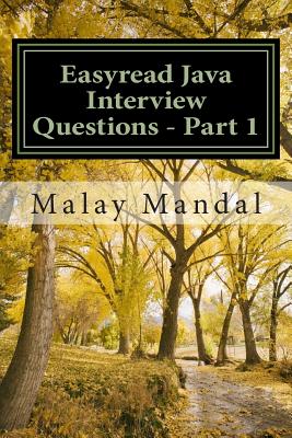 Easyread Java Interview Questions - Part 1: Interview questions and answers on Core Java and related topics - Mandal, Malay