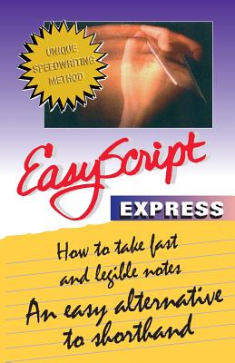 EasyScript Express -- How to Take Fast & Legible Notes: An Easy Alternative to Shorthand - Phelan, Thomas W., Ph.D.