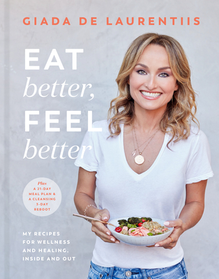 Eat Better, Feel Better: My Recipes for Wellness and Healing, Inside and Out - de Laurentiis, Giada