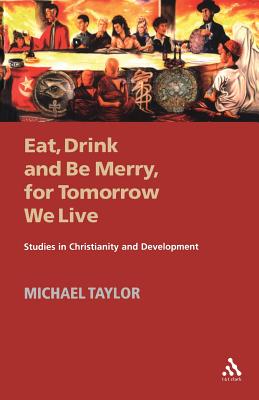 Eat, Drink and Be Merry, for Tomorrow We Live - Taylor, Michael