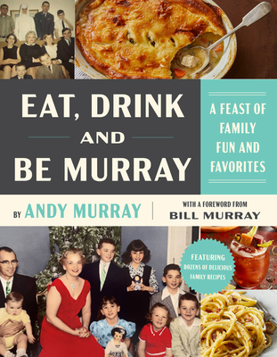 Eat, Drink, and Be Murray: A Feast of Family Fun and Favorites - Murray, Andy