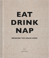 Eat, Drink, Nap: Bringing the House Home