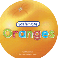 Eat 'em Ups(tm) Oranges: A Cute & Colorful Rhyming Story for Preschoolers