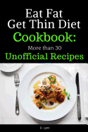 Eat Fat, Get Thin Diet Cookbook: 30 Unofficial Recipes