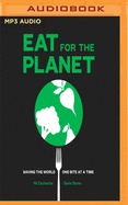 Eat for the Planet: Saving the World, One Bite at a Time