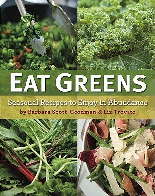 Eat Greens: Seasonal Recipes to Enjoy in Abundance - Scott-Goodman, Barbara, and Trovato, Liz