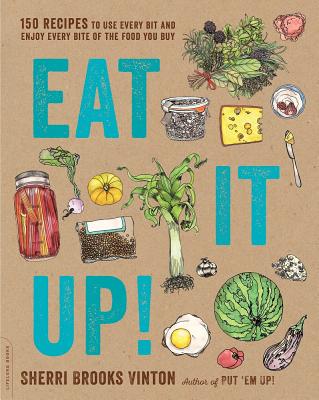 Eat It Up!: 150 Recipes to Use Every Bit and Enjoy Every Bite of the Food You Buy - Vinton, Sherri Brooks
