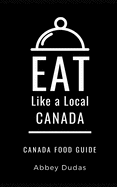 Eat Like a Local-Canada: Canada Food Guide
