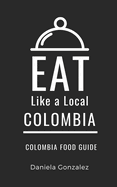 Eat Like a Local- Columbia: Colombia Food Guide