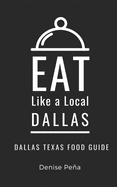 Eat Like a Local-Dallas: Dallas Texas Food Guide
