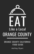 Eat Like a Local- Orange County: Orange County California Food Guide