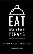 Eat Like a Local- Penang: Penang Malaysia Food Guide