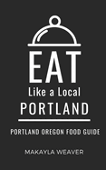 Eat Like a Local- Portland: Portland Oregon Food Guide