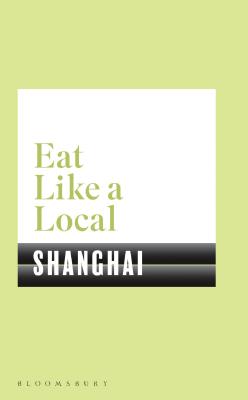 Eat Like a Local SHANGHAI - Bloomsbury