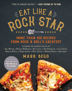 Eat Like a Rock Star: More Than 100 Recipes from Rock & Roll's Greatest