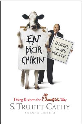 Eat Mor Chikin: Inspire More People: Doing Business the Chick-Fil-A Way - Cathy, Truett