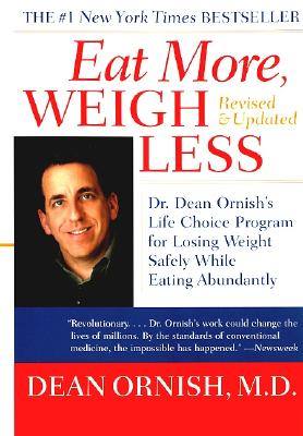 Eat More, Weigh Less: Dr. Dean Ornish's Life Choice Program for Losing Weight Safely While Eating Abundantly - Ornish, Dean, Dr., MD