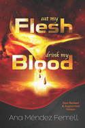 Eat My Flesh, Drink My Blood: New Revised and Augmented Version
