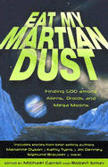 Eat My Martian Dust: Finding God Among Aliens, Droids, and Mega Moons