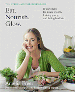 Eat. Nourish. Glow.: 10 Easy Steps for Losing Weight, Looking Younger & Feeling Healthier
