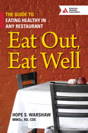 Eat Out, Eat Well: The Guide to Eating Healthy in Any Restaurant