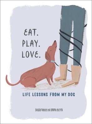 Eat. Play. Love.: Life Lessons from My Dog - 