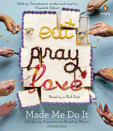 Eat Pray Love Made Me Do It: Life Journeys Inspired by the Bestselling Memoir