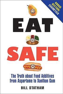 Eat Safe: The Truth about Food Additives from Aspartame to Xanthan Gum - Statham, Bill