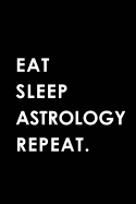 Eat Sleep Astrology Repeat: Blank Lined 6x9 Astrology Passion and Hobby Journal/Notebooks as Gift for the Ones Who Eat, Sleep and Live It Forever.