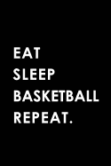 Eat Sleep Basketball Repeat: Blank Lined 6x9 Basketball Passion and Hobby Journal/Notebooks as Gift for the Ones Who Eat, Sleep and Live It Forever.