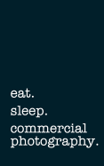 Eat. Sleep. Commercial Photography. - Lined Notebook: Writing Journal