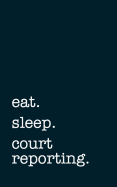 Eat. Sleep. Court Reporting. - Lined Notebook: Writing Journal