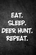 Eat Sleep Deer Hunt Repeat: Blank Lined Journal