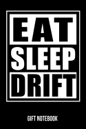 Eat Sleep Drift Gift Notebook: Funny Drift Car Racing Gift Notebook College-Ruled 120-Page Blank Lined Journal 6 X 9 in (15.2 X 22.9 CM)
