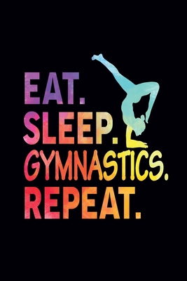 Eat Sleep Gymnastics Repeat: Gymnastics Gifts for Kids, Girls, Women's, Teacher and Someone Who Loves Gymnastics: Blank Lined Journal Gift for Gymnast (100 pages, Lined, 69) - Press, Create Me