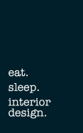 Eat. Sleep. Interior Design. - Lined Notebook: Writing Journal