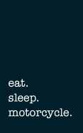 Eat. Sleep. Motorcycle. - Lined Notebook