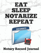 Eat Sleep Notarize Repeat: Notary Public Logbook Journal Log Book Record Book, 8.5 by 11 Large, Funny Cover, White