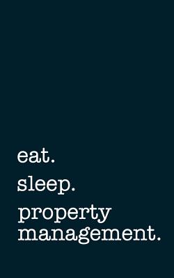 eat. sleep. property management. - Lined Notebook: Writing Journal - Mithmoth