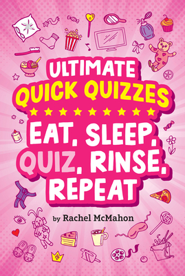 Eat, Sleep, Quiz, Rinse, Repeat - McMahon, Rachel