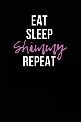 Eat Sleep Shimmy Repeat: Blank Lined Journal - Journals, Passion Imagination