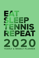Eat Sleep Tennis Repeat 2020 Yearly And Weekly Planner: Week To A Page Gift Organizer