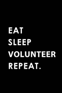 Eat Sleep Volunteer Repeat: Blank Lined 6x9 Volunteer Passion and Hobby Journal/Notebooks as Gift for the Ones Who Eat, Sleep and Live It Forever.