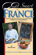 Eat Smart in France: How to Decipher the Menu, Know the Market Foods & Embark on a Tasting Adventure