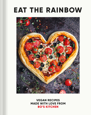 Eat the Rainbow: Vegan Recipes Made with Love from Bo's Kitchen - Porterfield, Harriet (Photographer)