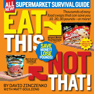 Eat This, Not That! Supermarket Survival Guide: Thousands of Easy Food Swaps That Can Save You 10, 20, 30 Pounds--Or More!