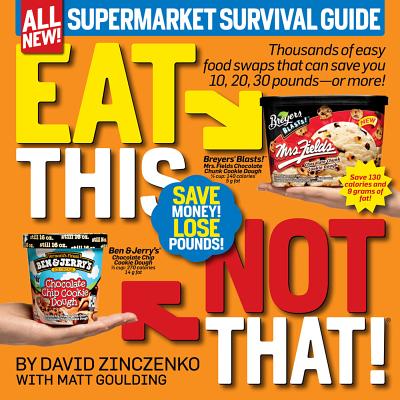 Eat This, Not That! Supermarket Survival Guide: Thousands of Easy Food Swaps That Can Save You 10, 20, 30 Pounds--Or More! - Zinczenko, David